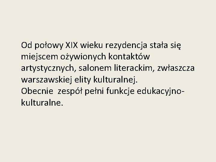 Od połowy XIX wieku rezydencja stała się miejscem ożywionych kontaktów artystycznych, salonem literackim, zwłaszcza