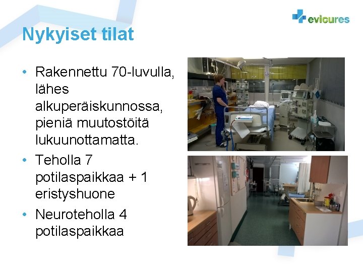 Nykyiset tilat • Rakennettu 70 -luvulla, lähes alkuperäiskunnossa, pieniä muutostöitä lukuunottamatta. • Teholla 7 Nykyiset tilat • Rakennettu 70 -luvulla, lähes alkuperäiskunnossa, pieniä muutostöitä lukuunottamatta. • Teholla 7
