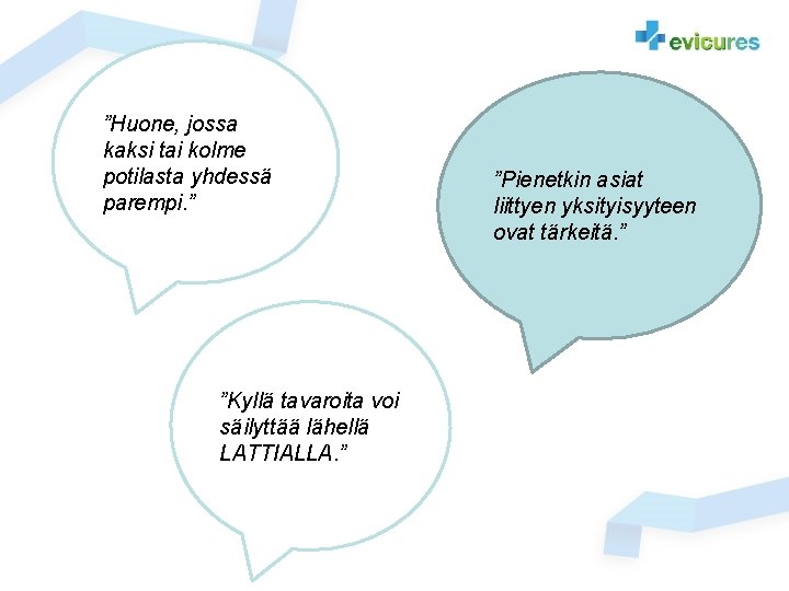 ”Huone, jossa kaksi tai kolme potilasta yhdessä parempi. ” ”Kyllä tavaroita voi säilyttää lähellä ”Huone, jossa kaksi tai kolme potilasta yhdessä parempi. ” ”Kyllä tavaroita voi säilyttää lähellä