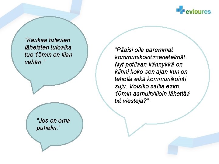 ”Kaukaa tulevien läheisten tuloaika tuo 15 min on liian vähän. ” ”Jos on oma ”Kaukaa tulevien läheisten tuloaika tuo 15 min on liian vähän. ” ”Jos on oma