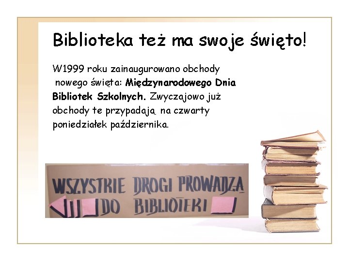 Biblioteka też ma swoje święto! W 1999 roku zainaugurowano obchody nowego święta: Międzynarodowego Dnia