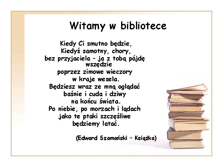 Witamy w bibliotece Kiedy Ci smutno będzie, Kiedyś samotny, chory, bez przyjaciela – ja