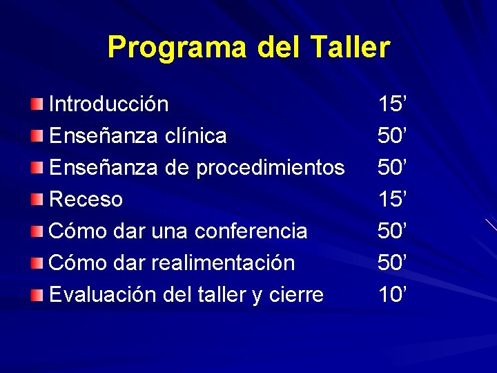 Programa del Taller Introducción Enseñanza clínica Enseñanza de procedimientos Receso Cómo dar una conferencia