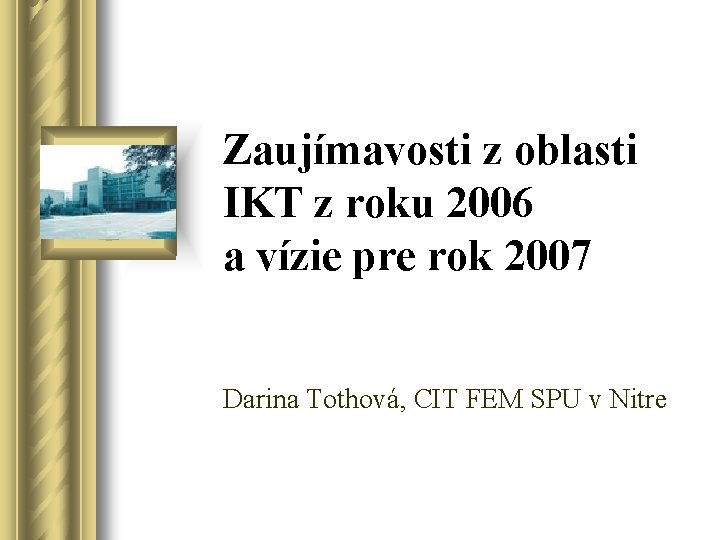 Zaujímavosti z oblasti IKT z roku 2006 a vízie pre rok 2007 Darina Tothová,