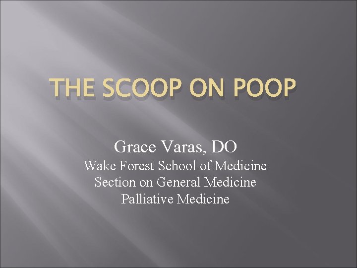 THE SCOOP ON POOP Grace Varas, DO Wake Forest School of Medicine Section on