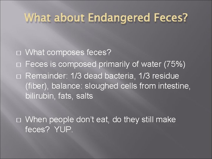 What about Endangered Feces? � � What composes feces? Feces is composed primarily of
