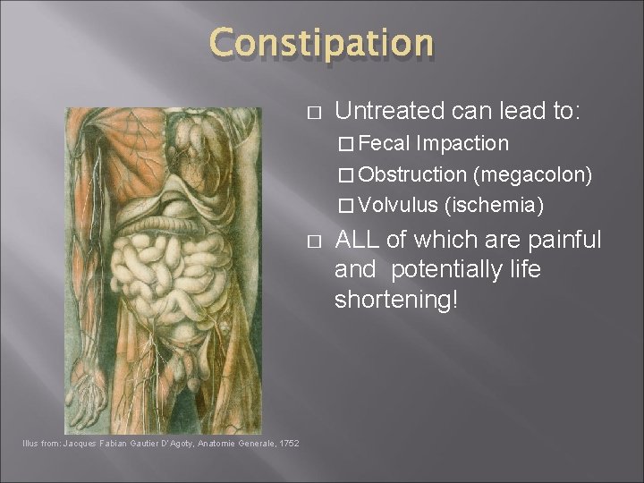 Constipation � Untreated can lead to: � Fecal Impaction � Obstruction (megacolon) � Volvulus