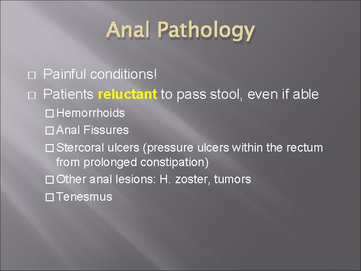 Anal Pathology � � Painful conditions! Patients reluctant to pass stool, even if able