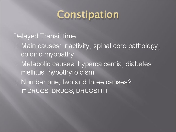 Constipation Delayed Transit time � Main causes: inactivity, spinal cord pathology, colonic myopathy �