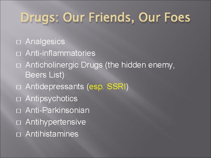 Drugs: Our Friends, Our Foes � � � � Analgesics Anti-inflammatories Anticholinergic Drugs (the