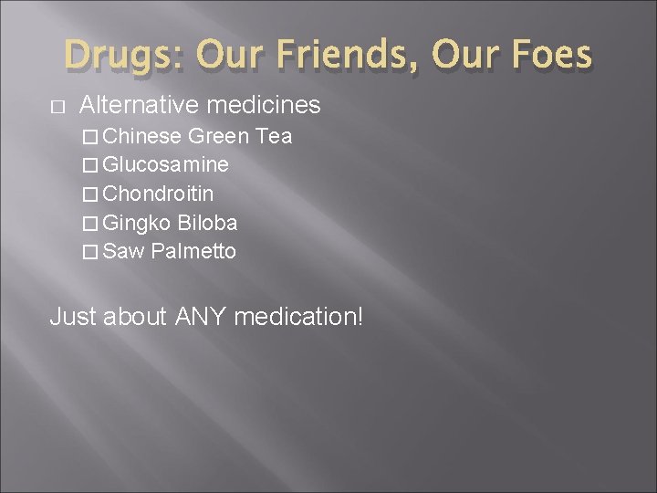 Drugs: Our Friends, Our Foes � Alternative medicines � Chinese Green Tea � Glucosamine