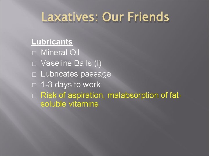 Laxatives: Our Friends Lubricants � Mineral Oil � Vaseline Balls (!) � Lubricates passage