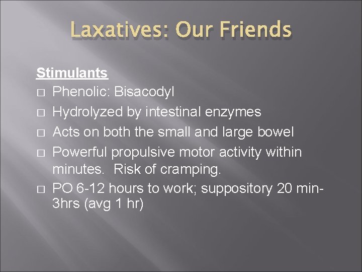 Laxatives: Our Friends Stimulants � Phenolic: Bisacodyl � Hydrolyzed by intestinal enzymes � Acts