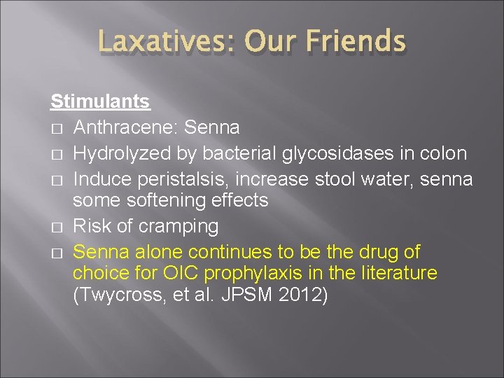 Laxatives: Our Friends Stimulants � Anthracene: Senna � Hydrolyzed by bacterial glycosidases in colon