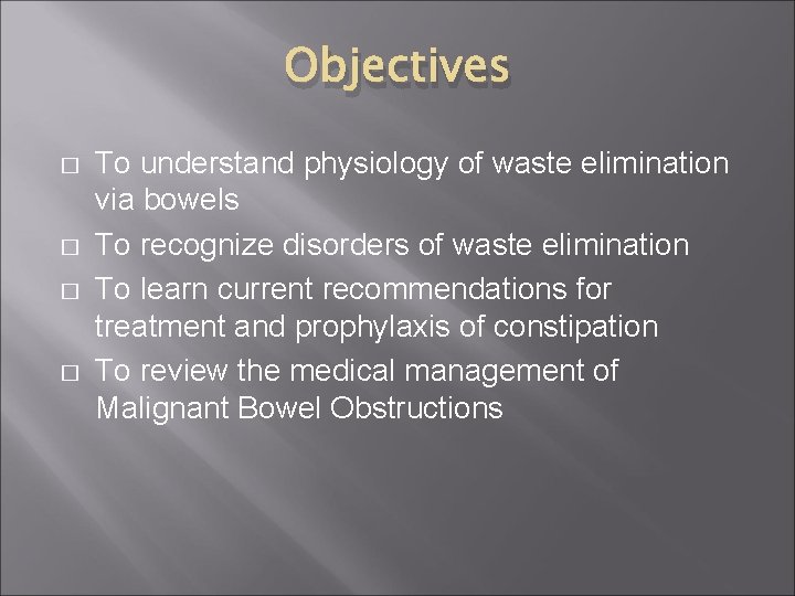 Objectives � � To understand physiology of waste elimination via bowels To recognize disorders