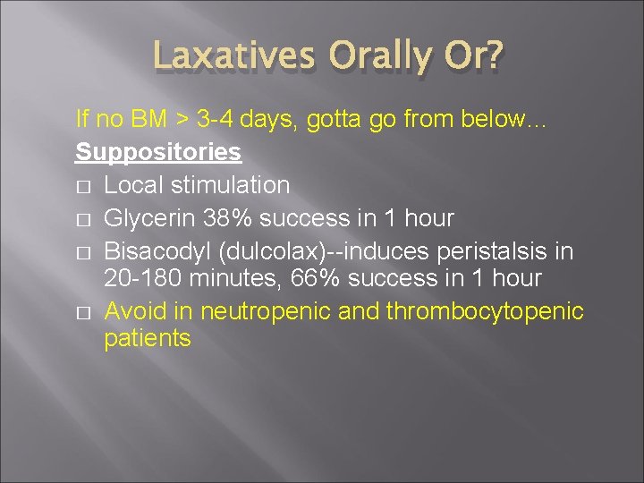 Laxatives Orally Or? If no BM > 3 -4 days, gotta go from below…