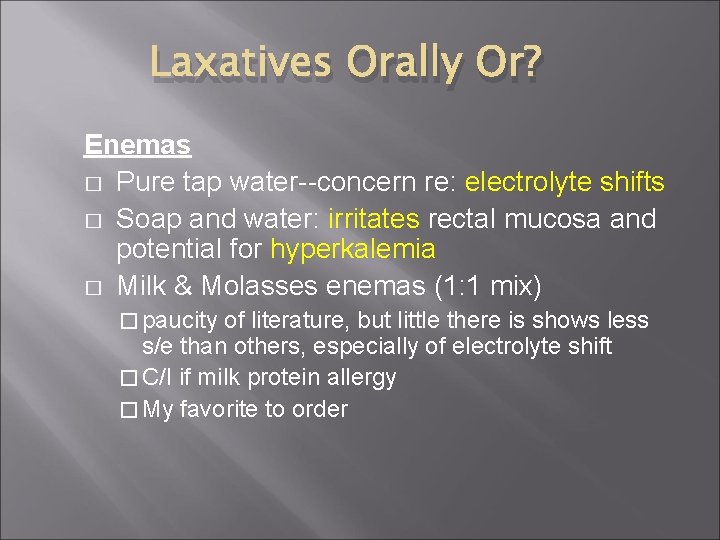 Laxatives Orally Or? Enemas � Pure tap water--concern re: electrolyte shifts � Soap and