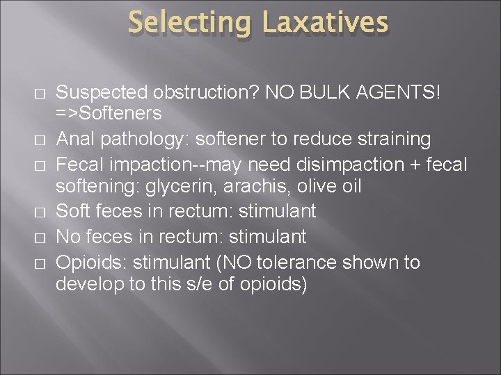 Selecting Laxatives � � � Suspected obstruction? NO BULK AGENTS! =>Softeners Anal pathology: softener