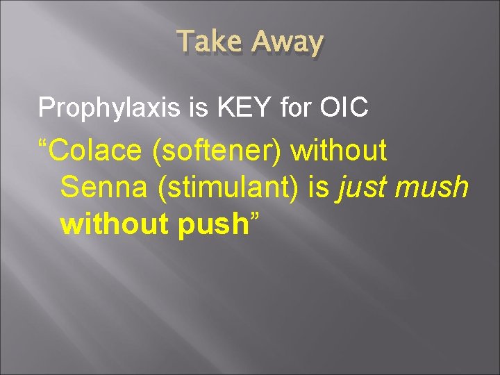 Take Away Prophylaxis is KEY for OIC “Colace (softener) without Senna (stimulant) is just