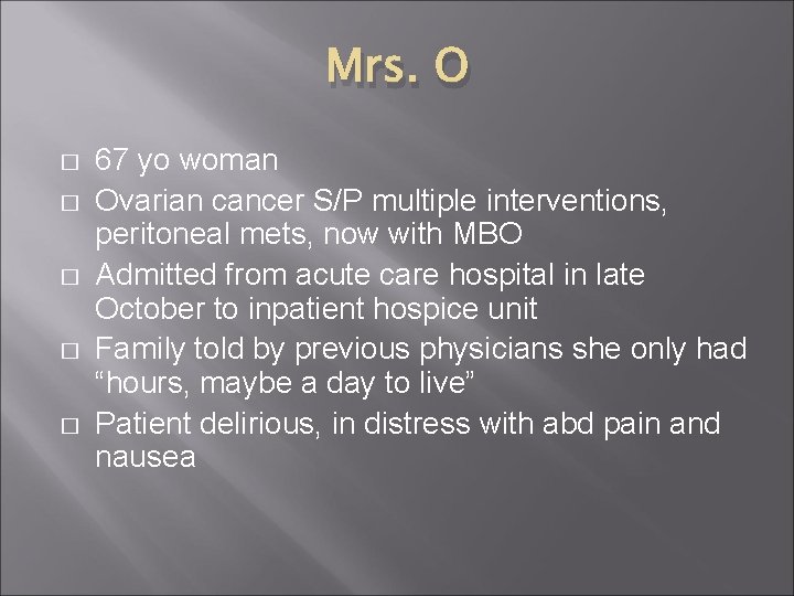 Mrs. O � � � 67 yo woman Ovarian cancer S/P multiple interventions, peritoneal