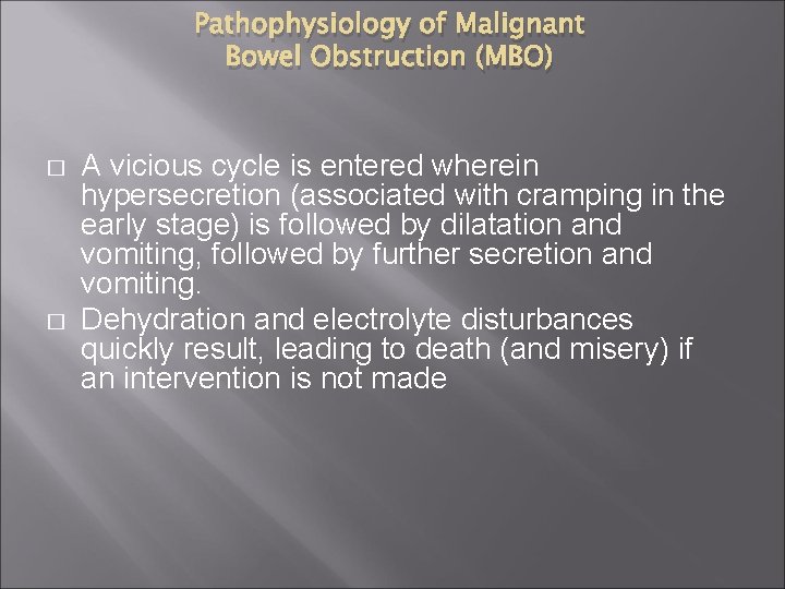 Pathophysiology of Malignant Bowel Obstruction (MBO) � � A vicious cycle is entered wherein