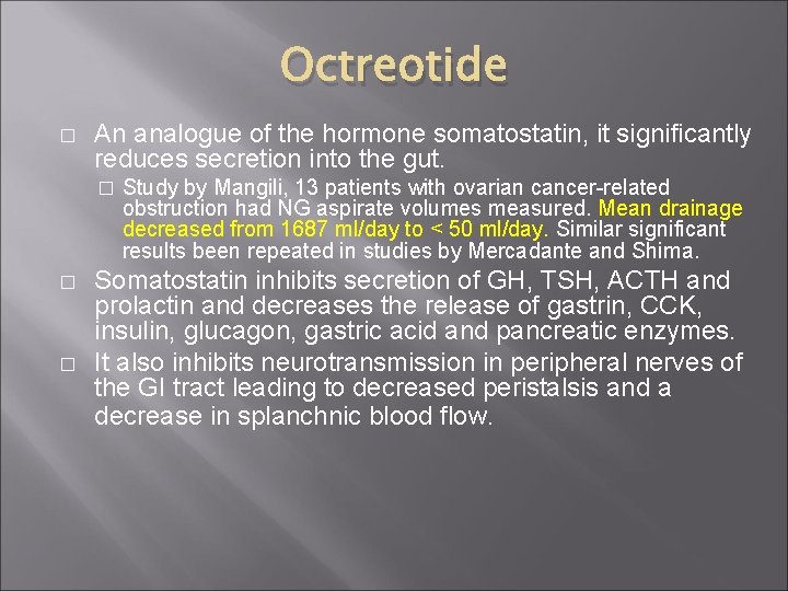 Octreotide � An analogue of the hormone somatostatin, it significantly reduces secretion into the