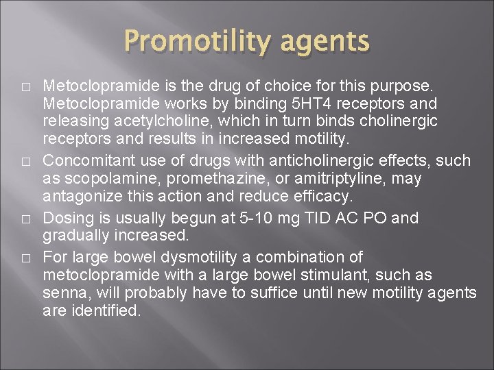 Promotility agents � � Metoclopramide is the drug of choice for this purpose. Metoclopramide