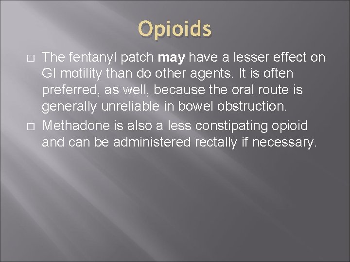 Opioids � � The fentanyl patch may have a lesser effect on GI motility