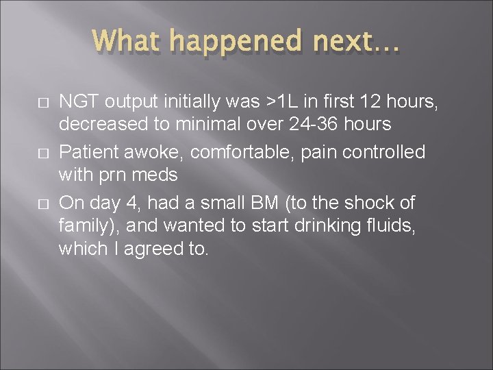 What happened next… � � � NGT output initially was >1 L in first