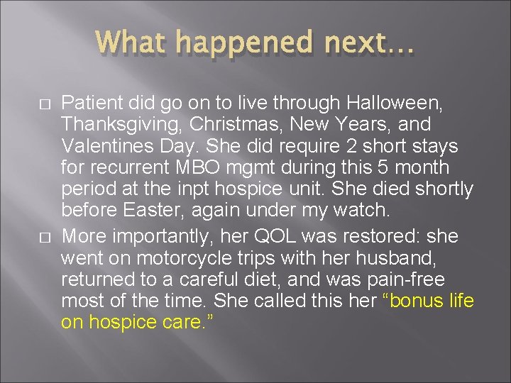 What happened next… � � Patient did go on to live through Halloween, Thanksgiving,