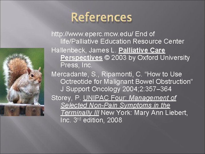 References http: //www. eperc. mcw. edu/ End of life/Palliative Education Resource Center Hallenbeck, James