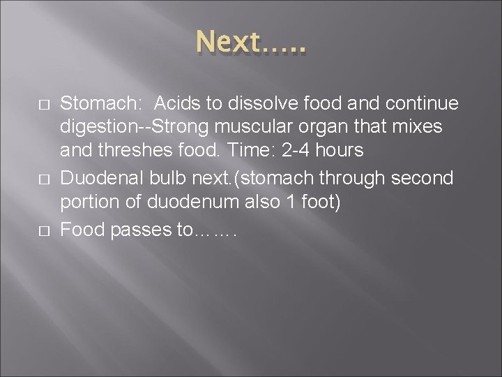 Next…. . � � � Stomach: Acids to dissolve food and continue digestion--Strong muscular