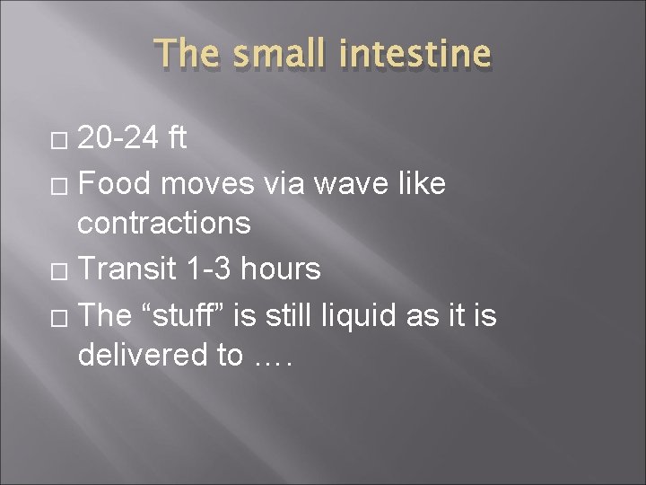 The small intestine 20 -24 ft � Food moves via wave like contractions �