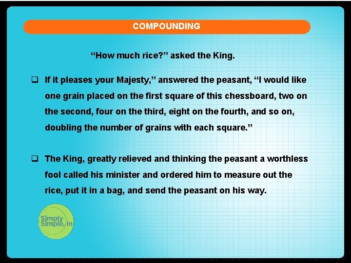 COMPOUNDING “How much rice? ” asked the King. q If it pleases your Majesty,