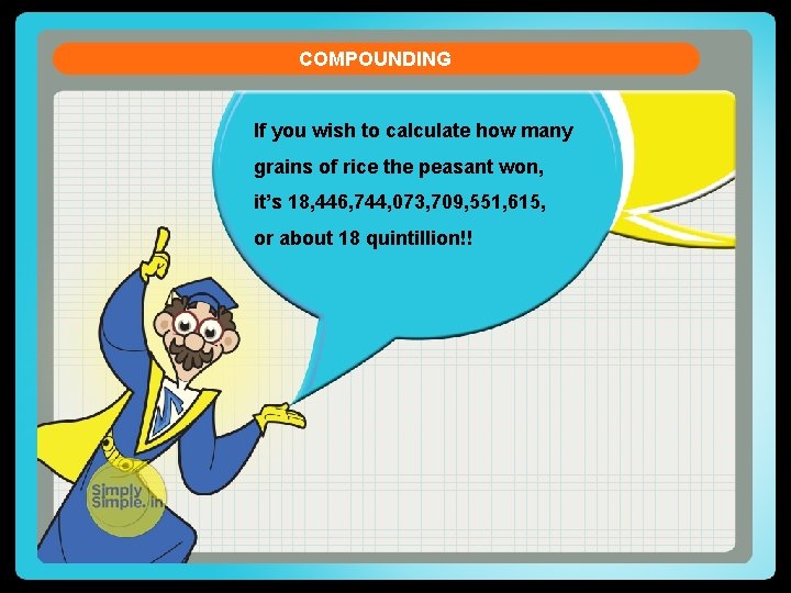 COMPOUNDING If you wish to calculate how many grains of rice the peasant won,