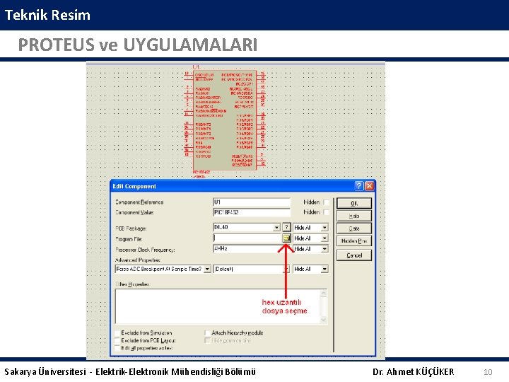 Teknik Resim PROTEUS ve UYGULAMALARI Sakarya Üniversitesi - Elektrik-Elektronik Mühendisliği Bölümü Dr. Ahmet KÜÇÜKER