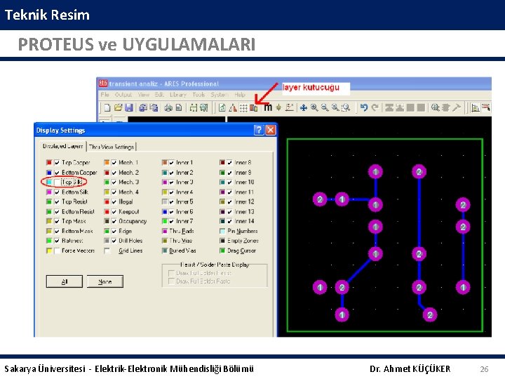 Teknik Resim PROTEUS ve UYGULAMALARI Sakarya Üniversitesi - Elektrik-Elektronik Mühendisliği Bölümü Dr. Ahmet KÜÇÜKER