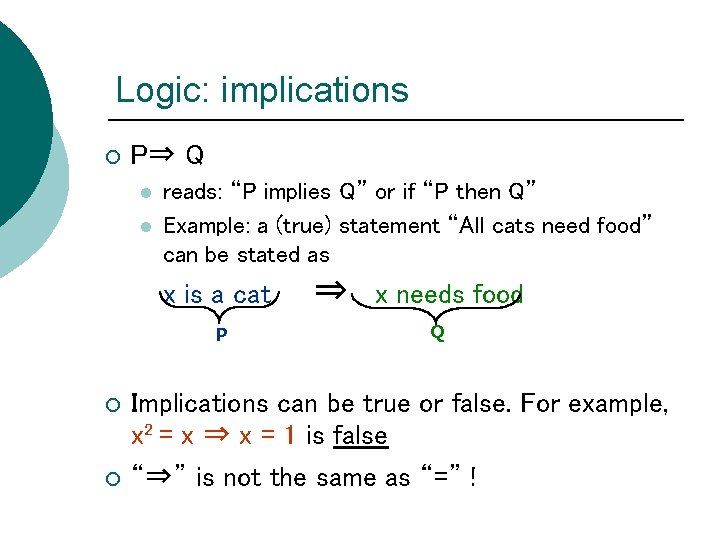 Logic: implications ¡ P⇒ Q l l reads: “P implies Q” or if “P