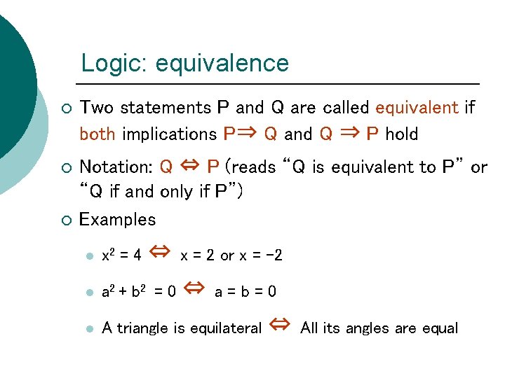 Logic: equivalence ¡ Two statements P and Q are called equivalent if both implications