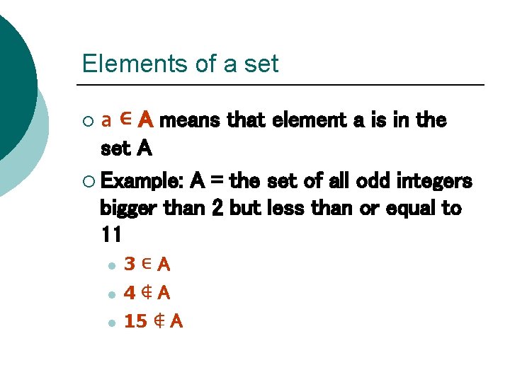Elements of a set ¡ a ∊ A means that element a is in