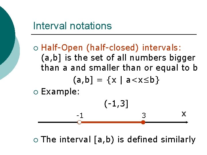 Interval notations Half-Open (half-closed) intervals: (a, b] is the set of all numbers bigger