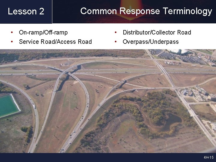 Lesson 2 Common Response Terminology • On-ramp/Off-ramp • Distributor/Collector Road • Service Road/Access Road