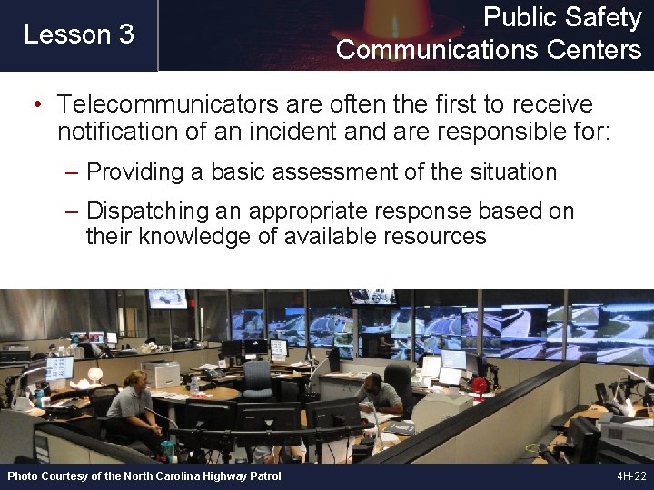 Lesson 3 Public Safety Communications Centers • Telecommunicators are often the first to receive