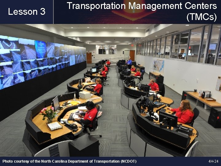 Lesson 3 Transportation Management Centers (TMCs) Photo courtesy of the North Carolina Department of