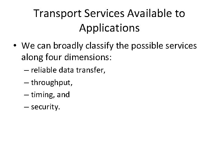 Transport Services Available to Applications • We can broadly classify the possible services along Transport Services Available to Applications • We can broadly classify the possible services along