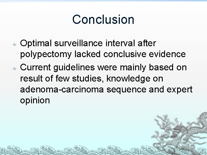 Conclusion Optimal surveillance interval after polypectomy lacked conclusive evidence Current guidelines were mainly based Conclusion Optimal surveillance interval after polypectomy lacked conclusive evidence Current guidelines were mainly based