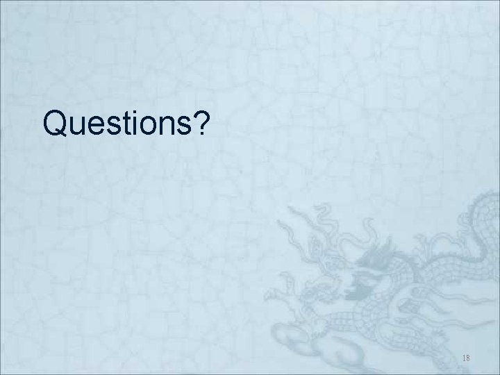 Questions? 18 Questions? 18