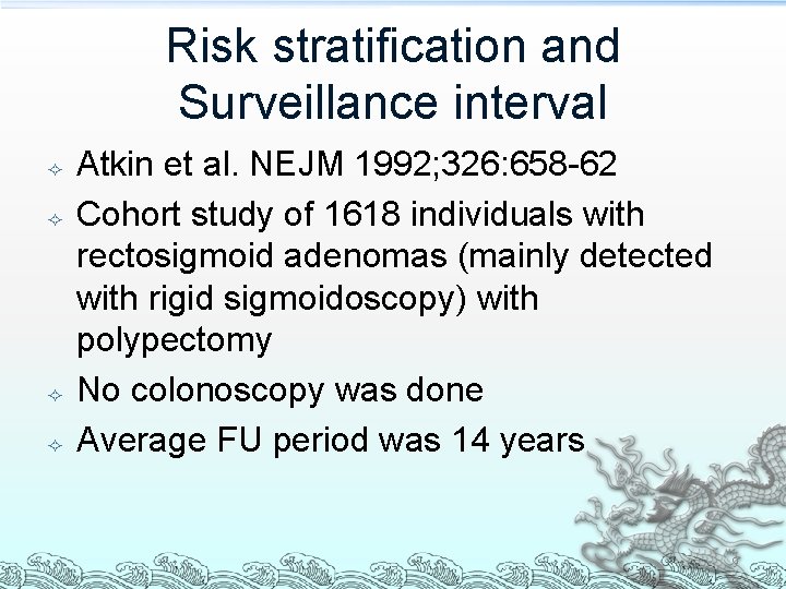 Risk stratification and Surveillance interval Atkin et al. NEJM 1992; 326: 658 -62 Cohort Risk stratification and Surveillance interval Atkin et al. NEJM 1992; 326: 658 -62 Cohort