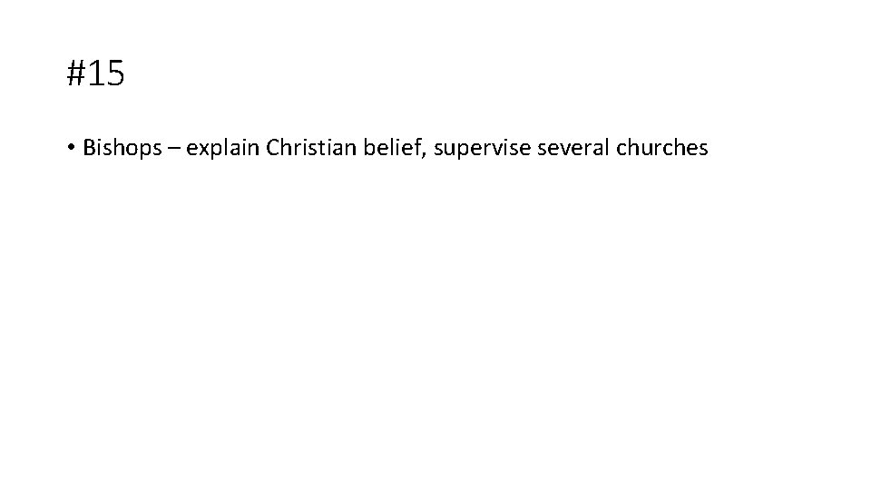 #15 • Bishops – explain Christian belief, supervise several churches 