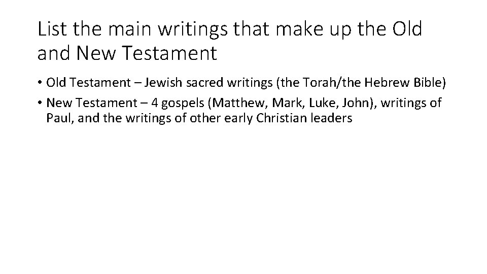 List the main writings that make up the Old and New Testament • Old